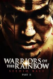 Warriors of the Rainbow: Seediq Bale – Part 2: The Rainbow Bridge Full Movie 2011 (720p & 1080p)