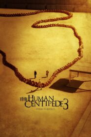 The Human Centipede 3 (Final Sequence) Full Movie (720p & 1080p)